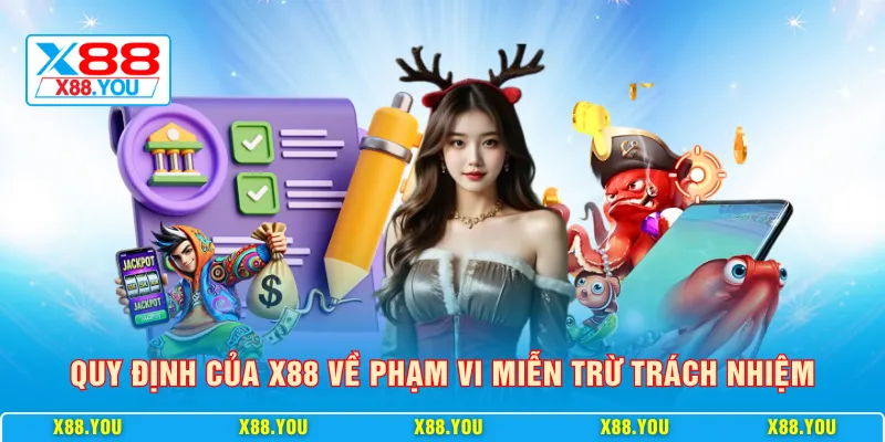 Quy định của X88 về phạm vi miễn trừ trách nhiệm